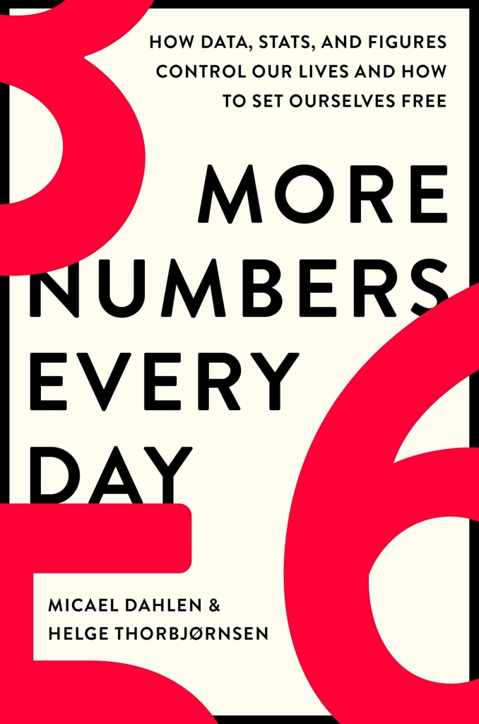 More Numbers Every Day: How Data, Statistics and Numbers Control Our Lives and How to Set Us Free by Micael Dahlen and Helge Thorbjørnsen